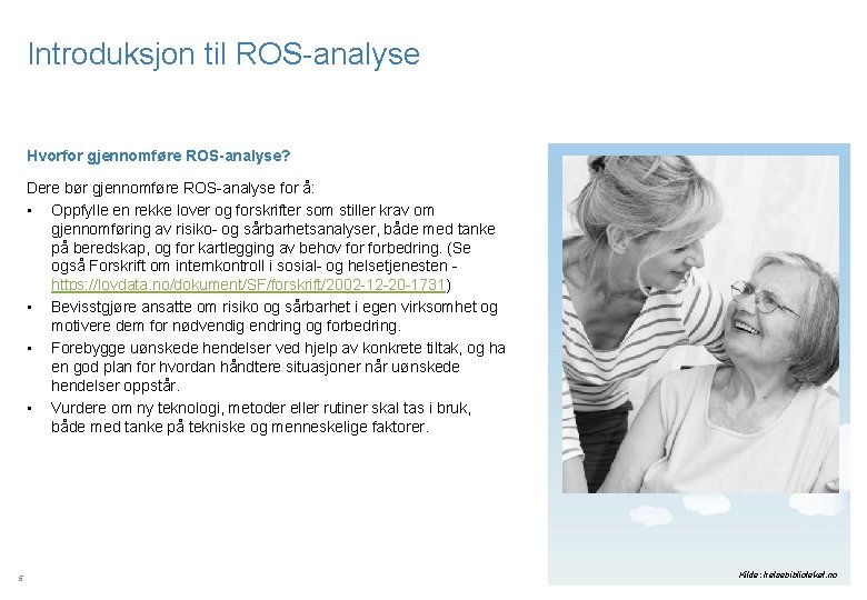 Introduksjon til ROS-analyse Hvorfor gjennomføre ROS-analyse? Dere bør gjennomføre ROS-analyse for å: • Oppfylle