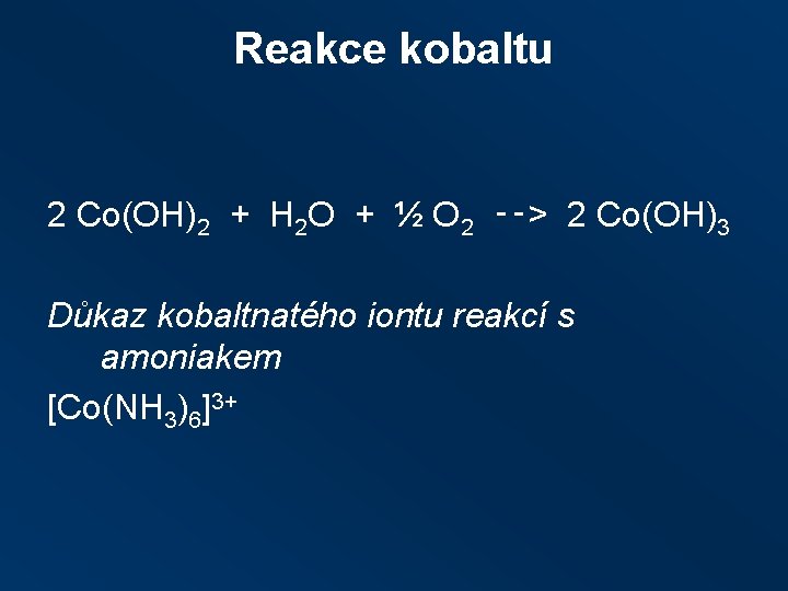 Reakce kobaltu 2 Co(OH)2 + H 2 O + ½ O 2 ‑‑> 2