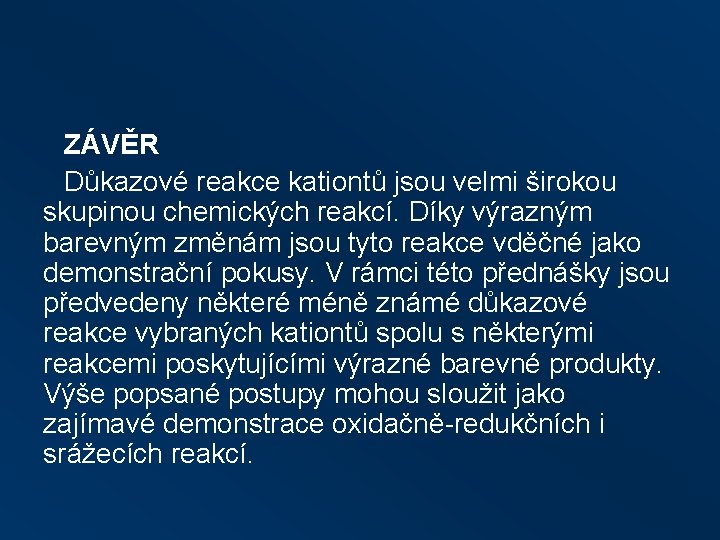 ZÁVĚR Důkazové reakce kationtů jsou velmi širokou skupinou chemických reakcí. Díky výrazným barevným změnám