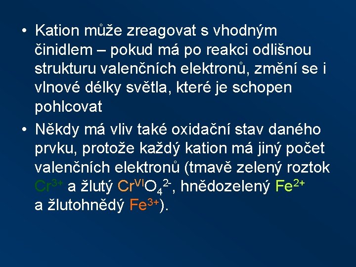  • Kation může zreagovat s vhodným činidlem – pokud má po reakci odlišnou