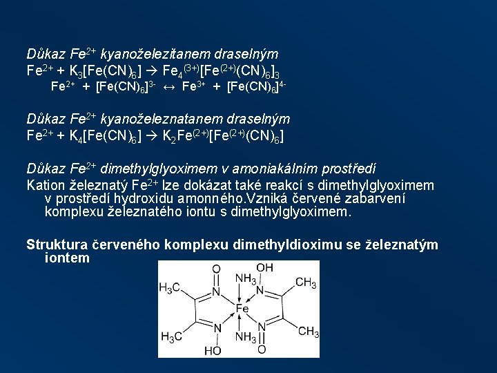 Důkaz Fe 2+ kyanoželezitanem draselným Fe 2+ + K 3[Fe(CN)6] Fe 4(3+)[Fe(2+)(CN)6]3 Fe 2+