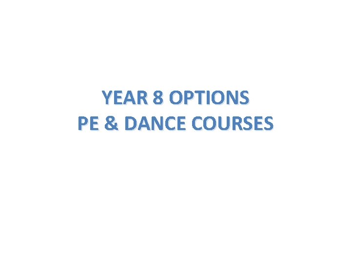 YEAR 8 OPTIONS PE & DANCE COURSES 