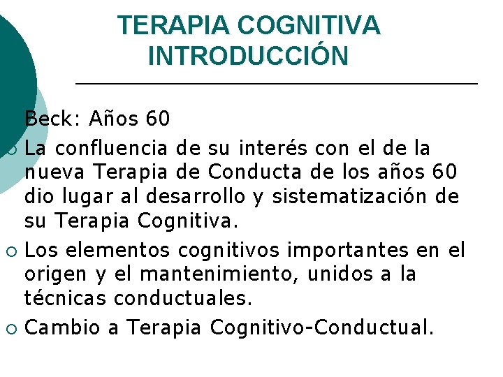 TERAPIA COGNITIVA INTRODUCCIÓN Beck: Años 60 ¡ La confluencia de su interés con el
