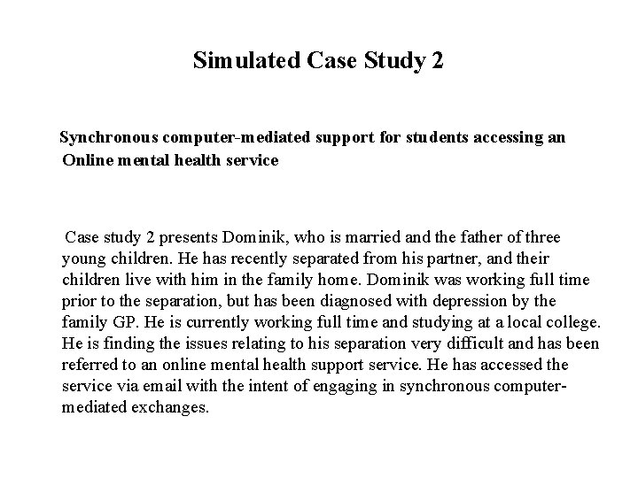 Simulated Case Study 2 Synchronous computer-mediated support for students accessing an Online mental health