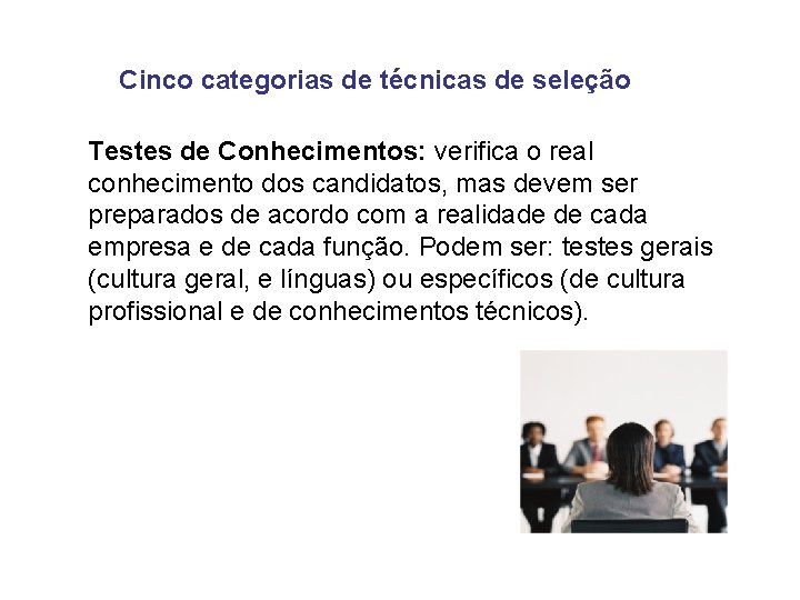 Cinco categorias de técnicas de seleção Testes de Conhecimentos: verifica o real conhecimento dos