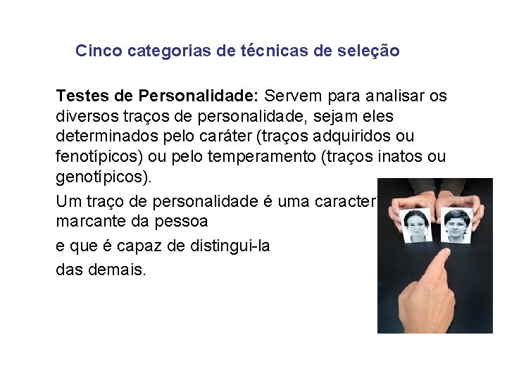 Cinco categorias de técnicas de seleção Testes de Personalidade: Servem para analisar os diversos