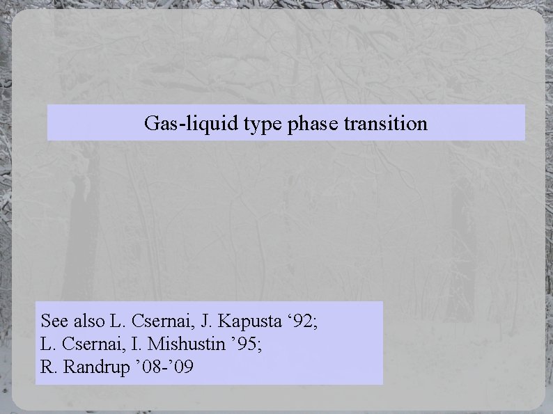 Gas-liquid type phase transition See also L. Csernai, J. Kapusta ‘ 92; L. Csernai, Gas-liquid type phase transition See also L. Csernai, J. Kapusta ‘ 92; L. Csernai,