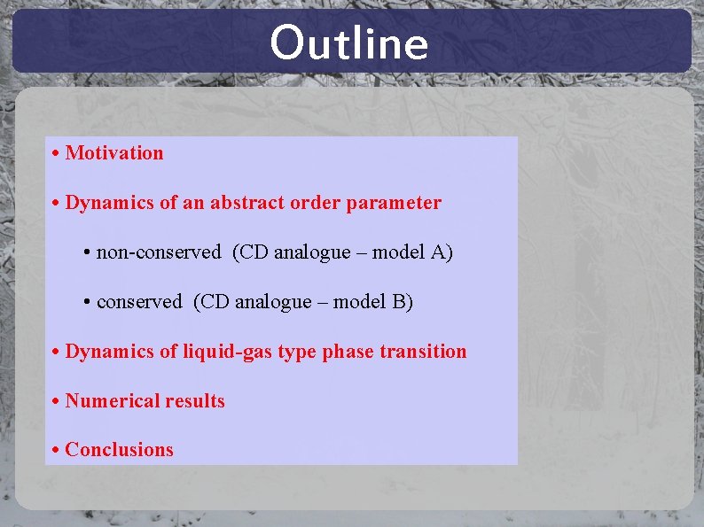Outline • Motivation • Dynamics of an abstract order parameter • non-conserved (CD analogue Outline • Motivation • Dynamics of an abstract order parameter • non-conserved (CD analogue