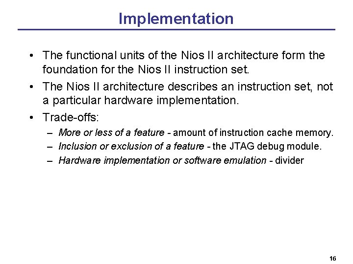 Implementation • The functional units of the Nios II architecture form the foundation for