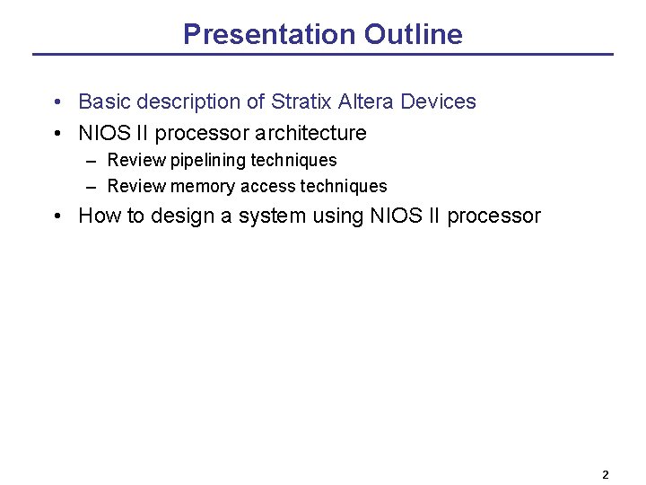 Presentation Outline • Basic description of Stratix Altera Devices • NIOS II processor architecture