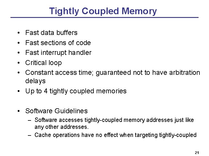 Tightly Coupled Memory • • • Fast data buffers Fast sections of code Fast