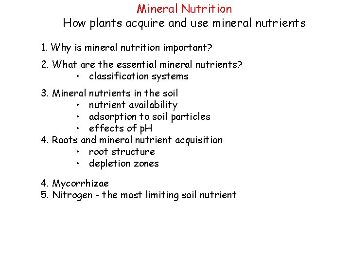 Mineral Nutrition How plants acquire and use mineral nutrients 1. Why is mineral nutrition