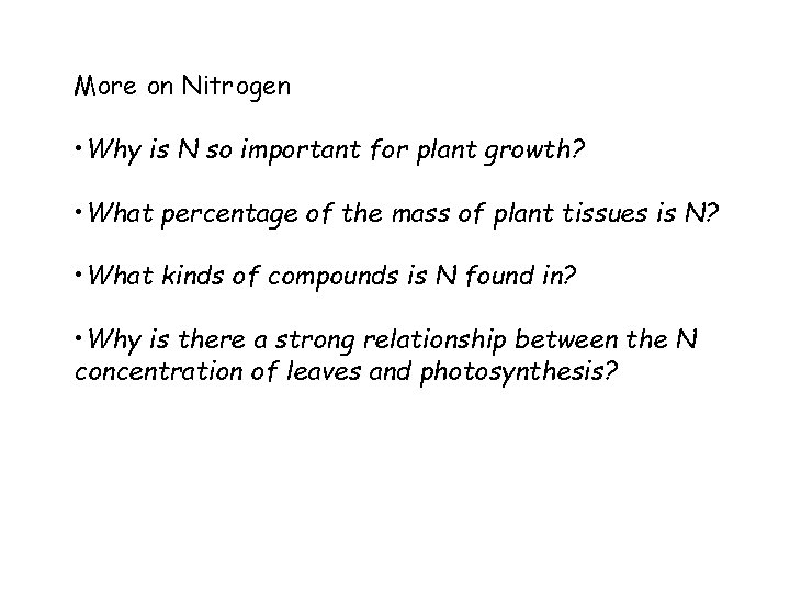 More on Nitrogen • Why is N so important for plant growth? • What
