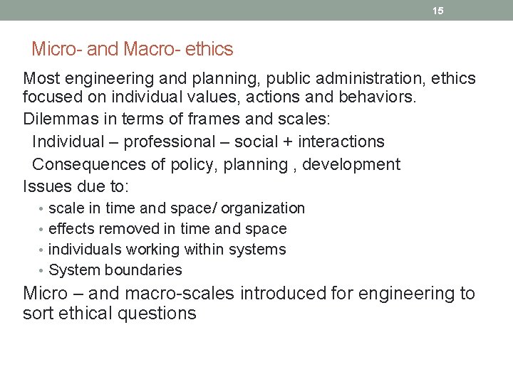 15 Micro- and Macro- ethics Most engineering and planning, public administration, ethics focused on