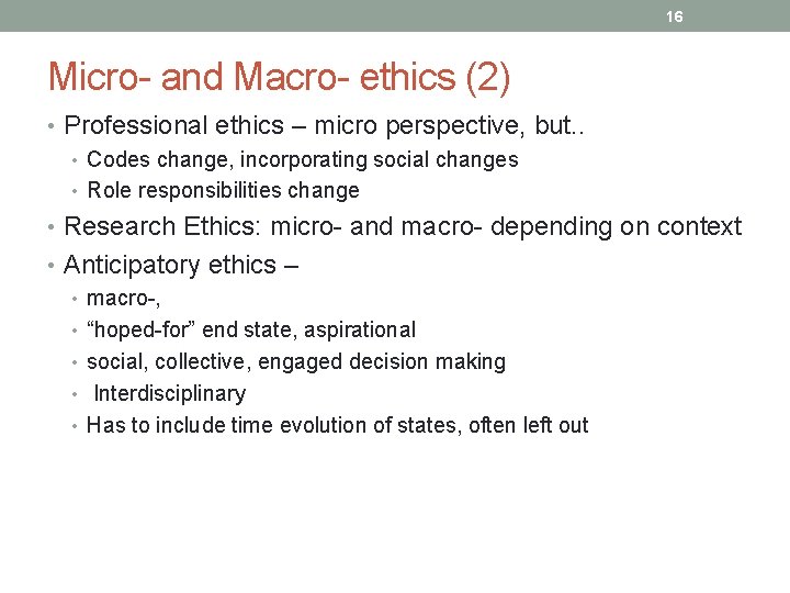 16 Micro- and Macro- ethics (2) • Professional ethics – micro perspective, but. .