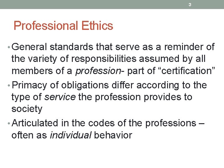 3 Professional Ethics • General standards that serve as a reminder of the variety