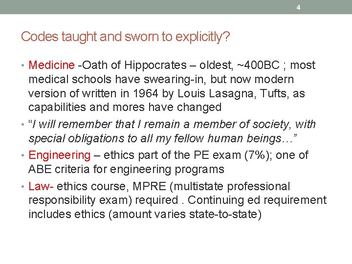 4 Codes taught and sworn to explicitly? • Medicine -Oath of Hippocrates – oldest,