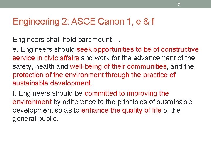 7 Engineering 2: ASCE Canon 1, e & f Engineers shall hold paramount…. e.
