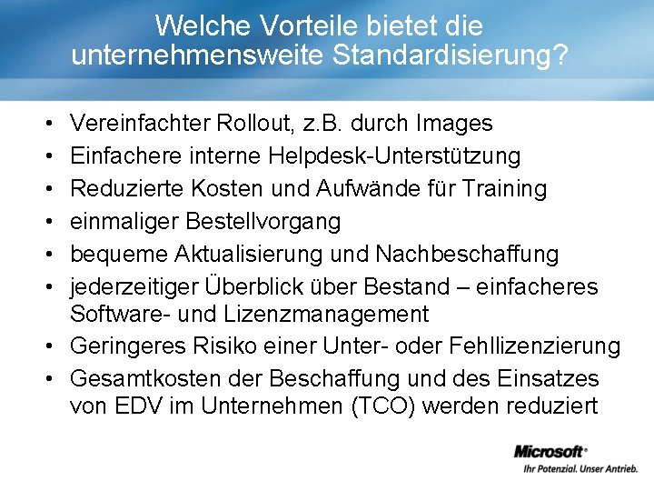 Welche Vorteile bietet die unternehmensweite Standardisierung? • • • Vereinfachter Rollout, z. B. durch