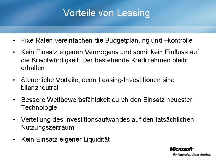 Vorteile von Leasing • Fixe Raten vereinfachen die Budgetplanung und –kontrolle • Kein Einsatz