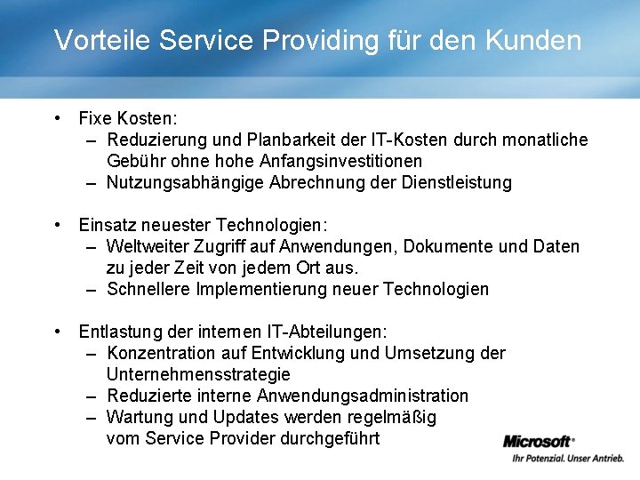 Vorteile Service Providing für den Kunden • Fixe Kosten: – Reduzierung und Planbarkeit der Vorteile Service Providing für den Kunden • Fixe Kosten: – Reduzierung und Planbarkeit der