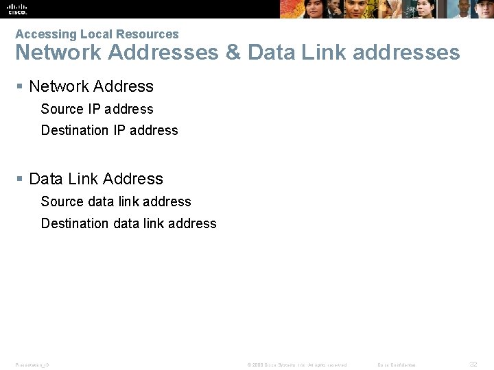 Accessing Local Resources Network Addresses & Data Link addresses § Network Address Source IP