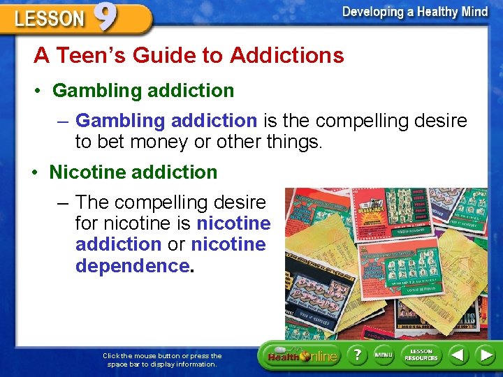 A Teen’s Guide to Addictions • Gambling addiction – Gambling addiction is the compelling