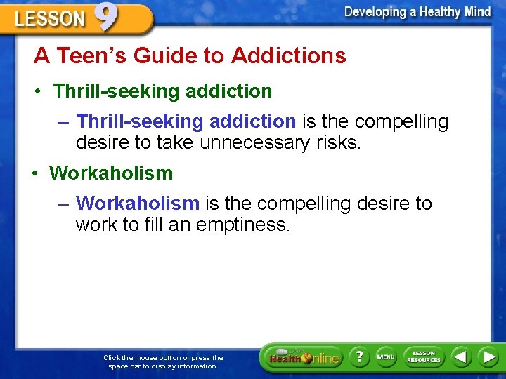 A Teen’s Guide to Addictions • Thrill-seeking addiction – Thrill-seeking addiction is the compelling