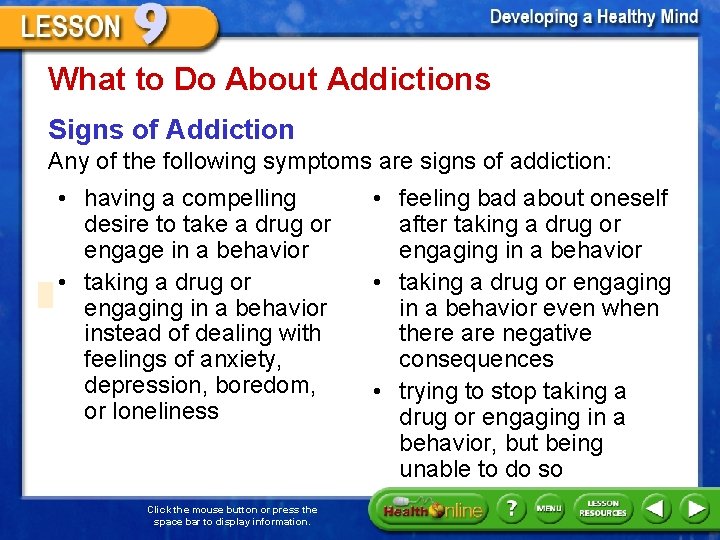 What to Do About Addictions Signs of Addiction Any of the following symptoms are
