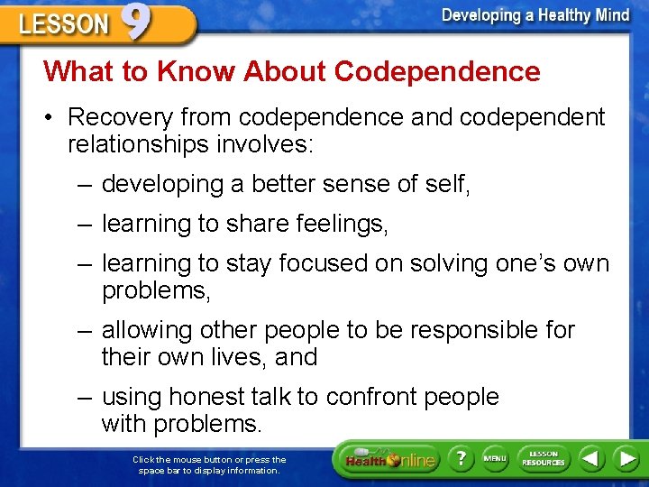 What to Know About Codependence • Recovery from codependence and codependent relationships involves: –