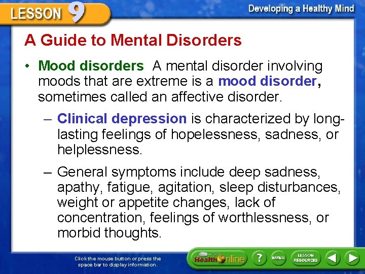 A Guide to Mental Disorders • Mood disorders A mental disorder involving moods that