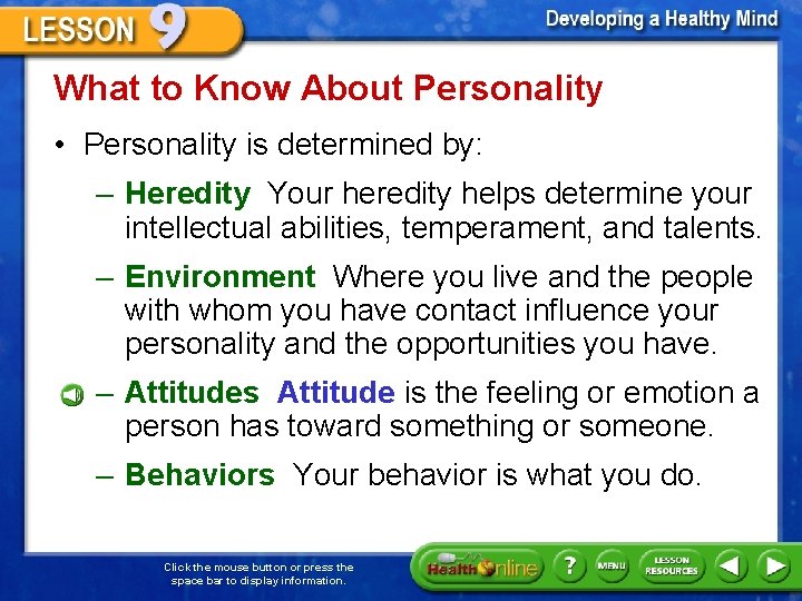 What to Know About Personality • Personality is determined by: – Heredity Your heredity