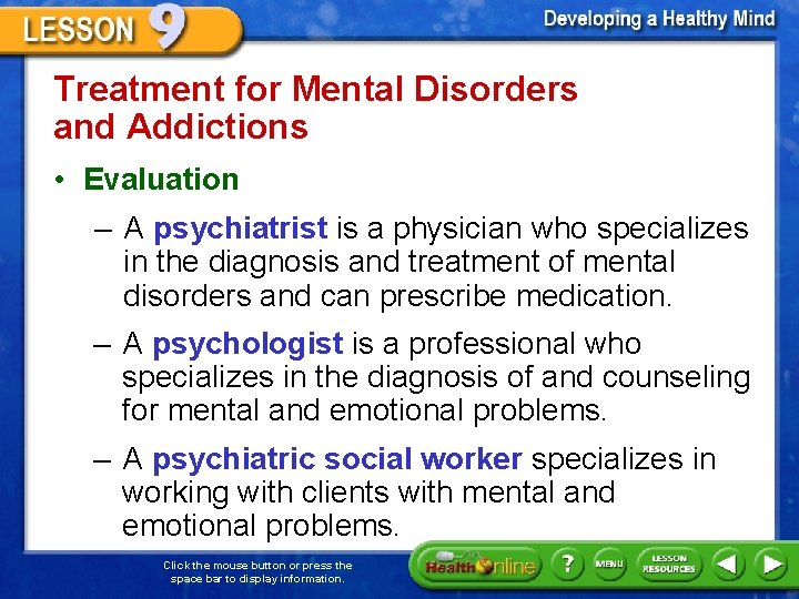 Treatment for Mental Disorders and Addictions • Evaluation – A psychiatrist is a physician