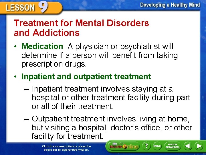 Treatment for Mental Disorders and Addictions • Medication A physician or psychiatrist will determine