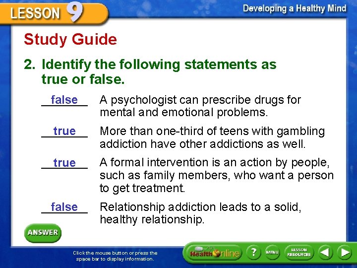 Study Guide 2. Identify the following statements as true or false. _______ A psychologist