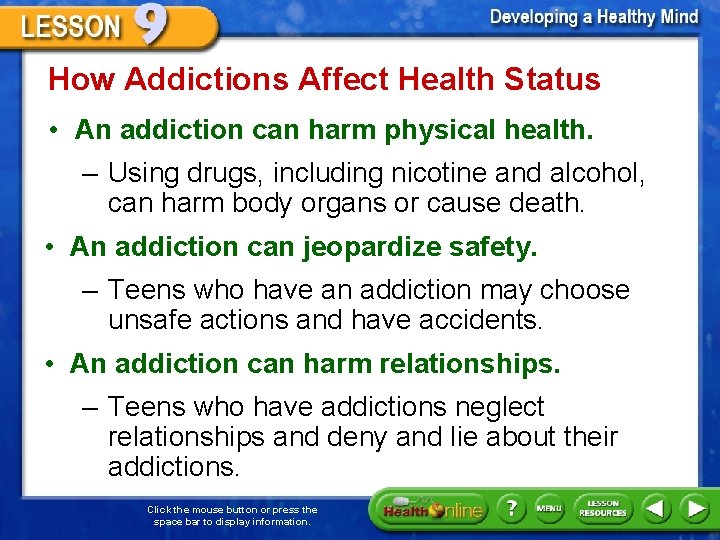 How Addictions Affect Health Status • An addiction can harm physical health. – Using