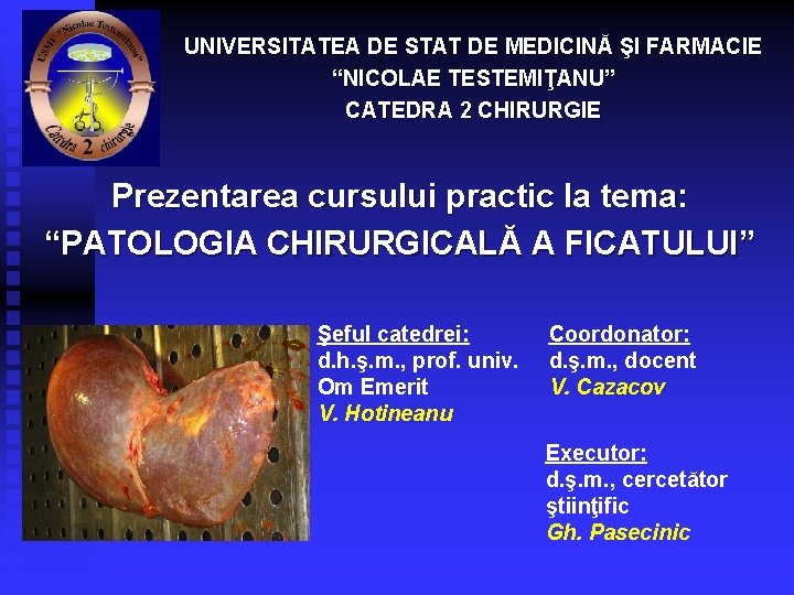 UNIVERSITATEA DE STAT DE MEDICINĂ ŞI FARMACIE “NICOLAE TESTEMIŢANU” CATEDRA 2 CHIRURGIE Prezentarea cursului