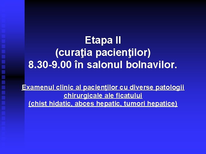 Etapa II (curaţia pacienţilor) 8. 30 -9. 00 în salonul bolnavilor. Examenul clinic al
