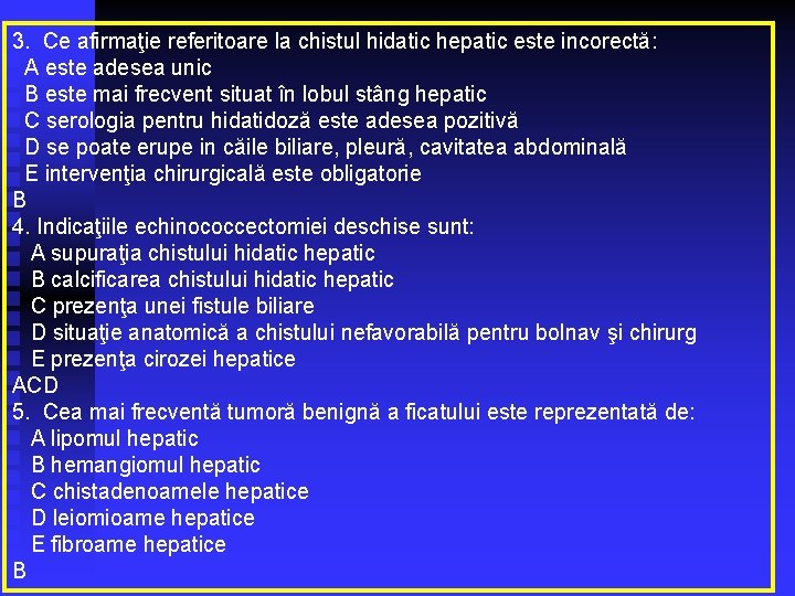 3. Ce afirmaţie referitoare la chistul hidatic hepatic este incorectă: A este adesea unic