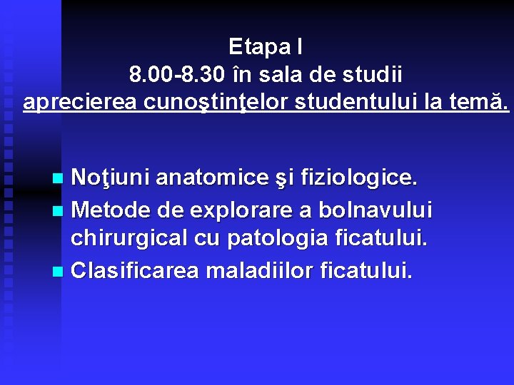 Etapa I 8. 00 -8. 30 în sala de studii aprecierea cunoştinţelor studentului la