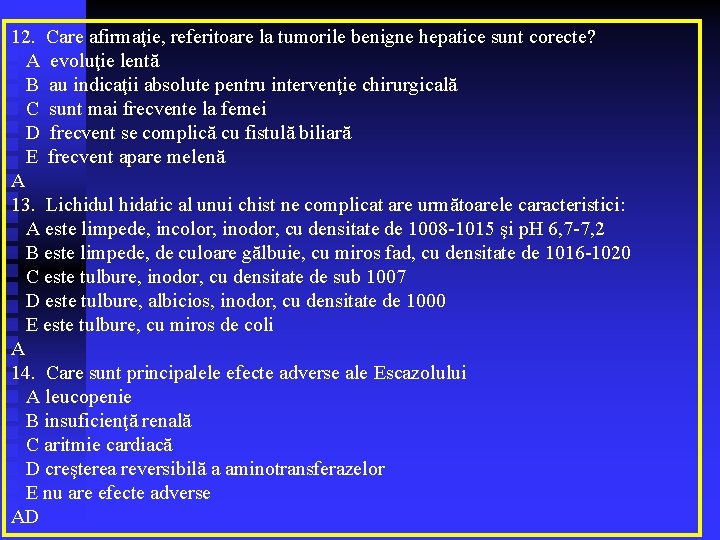 12. Care afirmaţie, referitoare la tumorile benigne hepatice sunt corecte? A evoluţie lentă B