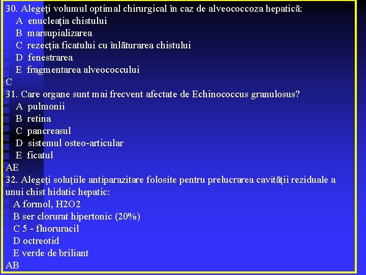 30. Alegeţi volumul optimal chirurgical în caz de alveococcoza hepatică: A enucleaţia chistului B