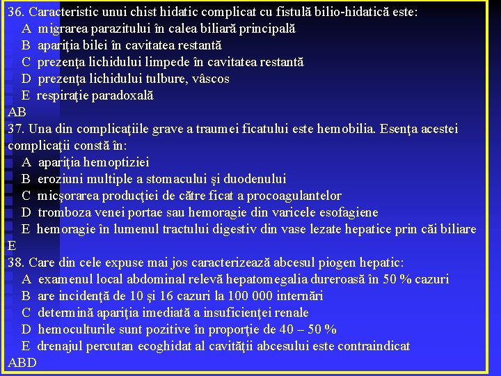 36. Caracteristic unui chist hidatic complicat cu fistulă bilio-hidatică este: A migrarea parazitului în