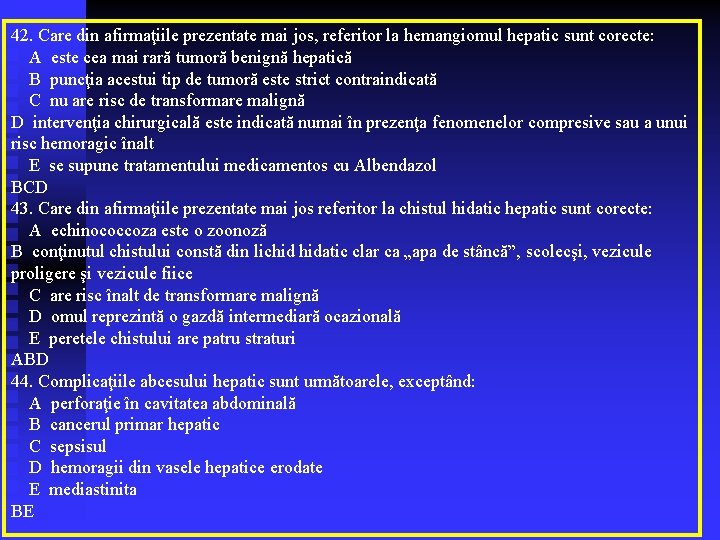 42. Care din afirmaţiile prezentate mai jos, referitor la hemangiomul hepatic sunt corecte: A