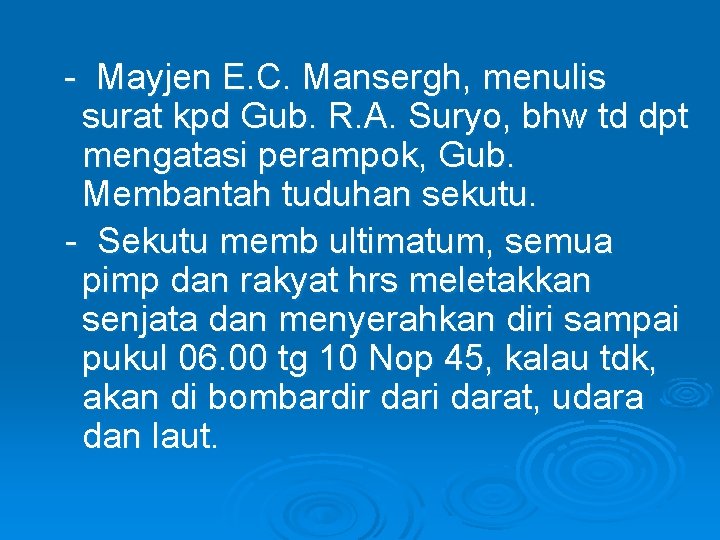 - Mayjen E. C. Mansergh, menulis surat kpd Gub. R. A. Suryo, bhw td