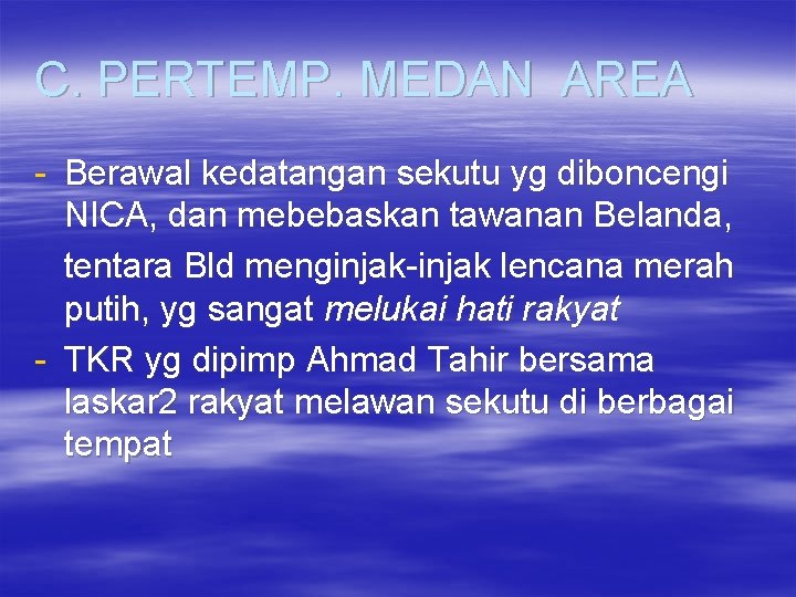 C. PERTEMP. MEDAN AREA - Berawal kedatangan sekutu yg diboncengi NICA, dan mebebaskan tawanan