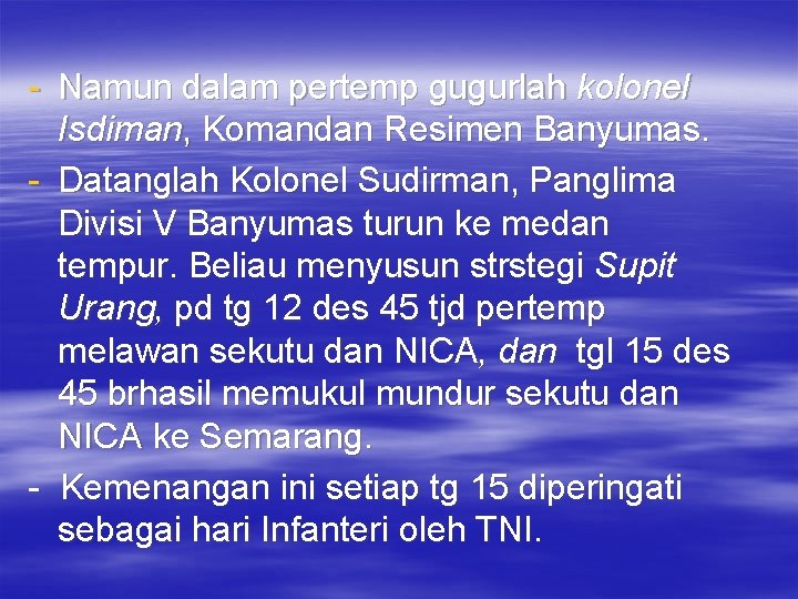 - Namun dalam pertemp gugurlah kolonel Isdiman, Komandan Resimen Banyumas. - Datanglah Kolonel Sudirman,