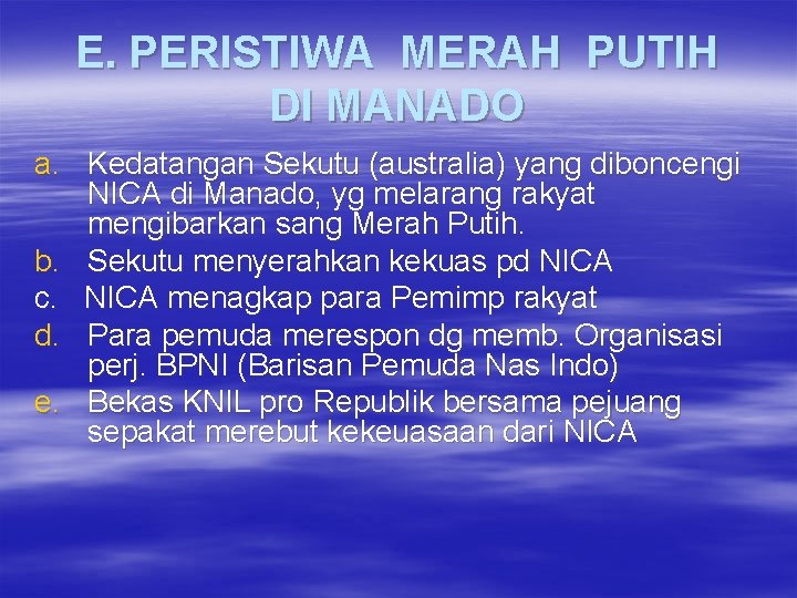 E. PERISTIWA MERAH PUTIH DI MANADO a. Kedatangan Sekutu (australia) yang diboncengi NICA di