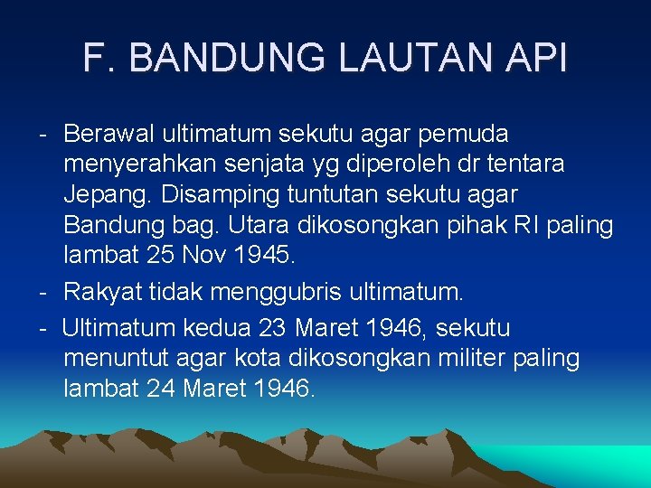 F. BANDUNG LAUTAN API - Berawal ultimatum sekutu agar pemuda menyerahkan senjata yg diperoleh