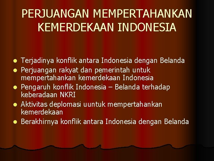 PERJUANGAN MEMPERTAHANKAN KEMERDEKAAN INDONESIA l l l Terjadinya konflik antara Indonesia dengan Belanda Perjuangan